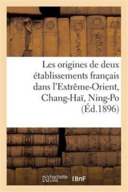 Les Origines de Deux Établissements Français Dans l'Extrême-Orient, Chang-Haï, Ning-Po