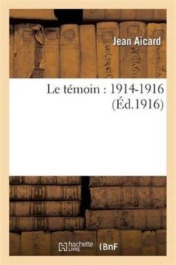 Le Témoin: 1914-1916