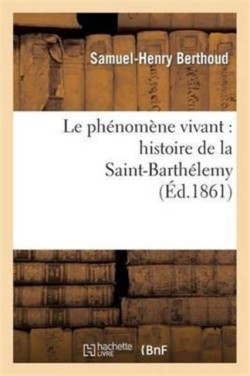 Ph�nom�ne Vivant: Histoire de la Saint-Barth�lemy