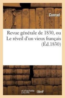 Revue Générale de 1830, Ou Le Réveil d'Un Vieux Français