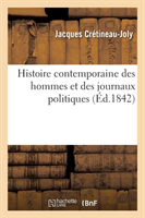Histoire Contemporaine Des Hommes Et Des Journaux Politiques, Par Un Ancien D�put�
