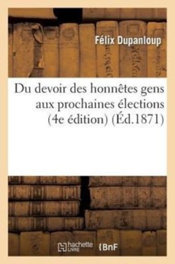 Du Devoir Des Honnêtes Gens Aux Prochaines Élections (4e Édition)