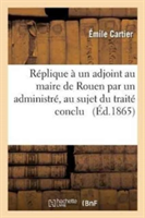 Réplique À Un Adjoint Au Maire de Rouen Par Un Administré, Au Sujet Du Traité Conclu Avec Une