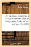 Des Causes de la Scrofule � Metz, Notamment Chez Les Indigents de la Cinqui�me Section
