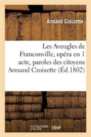 Les Aveugles de Franconville, Opéra En 1 Acte, Paris, Montansier-Variétés, 9 Floréal an X.