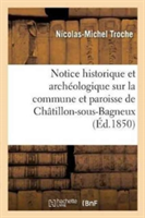 Notice Historique Et Arch�ologique Sur La Commune Et Paroisse de Ch�tillon-Sous-Bagneux,