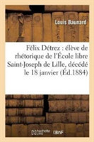 F�lix D�trez: �l�ve de Rh�torique de l'�cole Libre Saint-Joseph de Lille, D�c�d� Le 18 Janvier