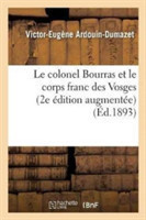 Le Colonel Bourras Et Le Corps Franc Des Vosges 2e Édition Augmentée d'Une Notice Sur Le