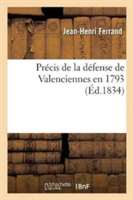 Pr�cis de la D�fense de Valenciennes En 1793 Edition Corrig�e