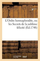 L'Ordre Hermaphrodite, Ou Les Secrets de la Sublime Félicité