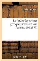 Le Jardin Des Racines Grecques, Mises En Vers Fran�ais. Nouvelle �dition, Revue Et Augment�e