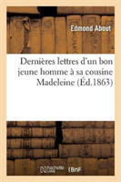 Dernières Lettres d'Un Bon Jeune Homme À Sa Cousine Madeleine