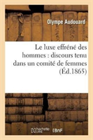 Le Luxe Effréné Des Hommes: Discours Tenu Dans Un Comité de Femmes