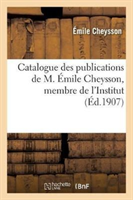 Catalogue Des Publications de M. �mile Cheysson, Membre de l'Institut. (F�vrier 1907.)