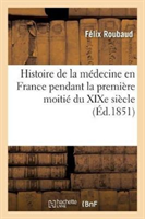 Histoire de la Médecine En France Pendant La Première Moitié Du XIXe Siècle