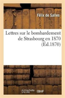 Lettres Sur Le Bombardement de Strasbourg En 1870