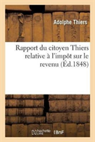 Rapport Du Citoyen Thiers. Imp�t Sur Le Revenu Et Discours Prononc� � l'Assembl�e Nationale