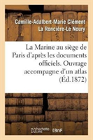 Marine Au Si�ge de Paris. Atlas Contenant Huit Grandes Cartes Des Travaux Fran�ais Et Allemands