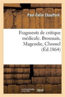 Fragments de Critique M�dicale. Broussais, Magendie, Chomel