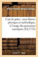 L'Art de P�ter, Essai Th�ori-Physique Et M�thodique, � l'Usage Des Personnes Constip�es