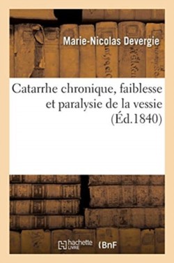 Catarrhe Chronique, Faiblesse Et Paralysie de la Vessie