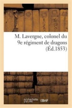 M. Lavergne, Colonel Du 9e Régiment de Dragons