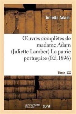 Oeuvres Complètes de Madamme Adam (Juliette Lamber). Tome XX, La Patrie Portugaise