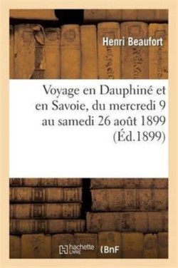 Voyage En Dauphiné Et En Savoie, Du Mercredi 9 Au Samedi 26 Août 1899
