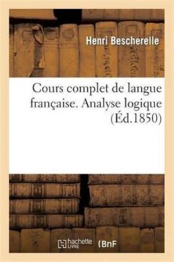 Cours Complet de Langue Française. Analyse Logique