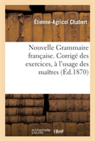 Nouvelle Grammaire Française. Corrigé Des Exercices, À l'Usage Des Maîtres