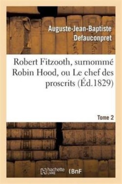 Robert Fitzooth, Surnommé Robin Hood, Ou Le Chef Des Proscrits. Tome 2