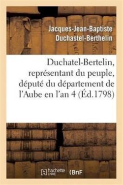 Duchatel-Bertelin, Représentant Du Peuple, Député Du Département de l'Aube En l'An 4