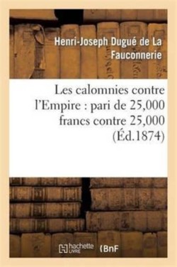 Les Calomnies Contre l'Empire: Pari de 25,000 Francs Contre 25,000