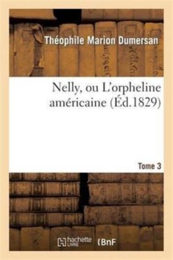 Nelly, Ou l'Orpheline Am�ricaine. Tome 3