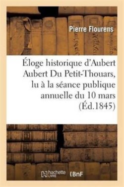 Éloge Historique d'Aubert Aubert Du Petit-Thouars, Lu À La Séance Publique Annuelle Du 10 Mars 1845