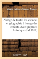 Abrégé de Toutes Les Sciences Et Géographie À l'Usage Des Enfans. Avec Un Précis Historique