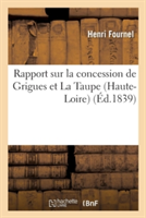 Rapport Sur La Concession de Grigues Et La Taupe (Haute-Loire) R�dig� � La Demande