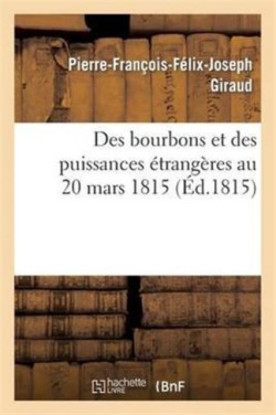 Des Bourbons Et Des Puissances Étrangères Au 20 Mars 1815