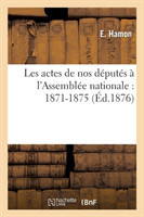 Les Actes de Nos Députés À l'Assemblée Nationale: 1871-1875