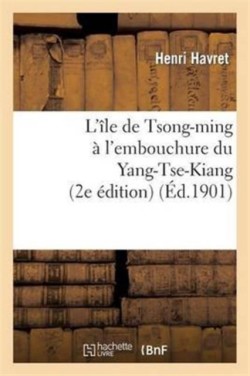 L'�le de Tsong-Ming � l'Embouchure Du Yang-Tse-Kiang (2e �dition)