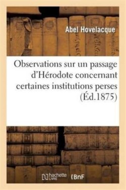 Observations Sur Un Passage d'H�rodote Concernant Certaines Institutions Perses