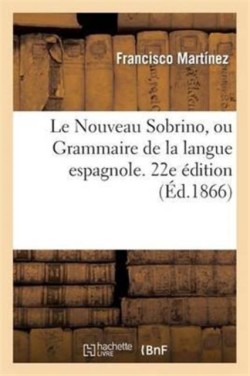 Le Nouveau Sobrino, Ou Grammaire de la Langue Espagnole. 22e Édition