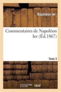 Commentaires de Napol�on Ier. Tome 3