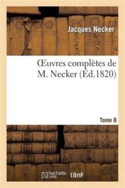 Oeuvres Compl�tes de M. Necker. Tome 8