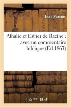 Athalie Et Esther de Racine: Avec Un Commentaire Biblique