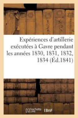 Expériences d'Artillerie Exécutées À Gavre Pendant Les Années 1830, 1831, 1832, 1834 (Éd.1841)