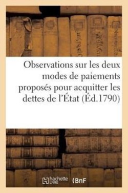 Observations Sur Les Deux Modes de Paiements Proposés Pour Acquitter Les Dettes de l'État (Éd.1790)