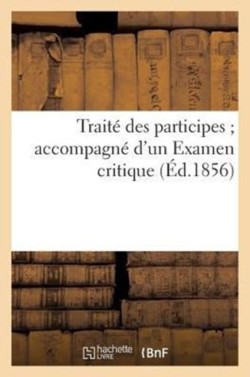 Trait� Des Participes Accompagn� d'Un Examen Critique (�d.1856)