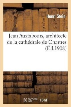 Jean Auxtabours, Architecte de la Cath�drale de Chartres