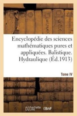 Encyclopédie Des Sciences Mathématiques Pures Et Appliquées. Tome IV-Sixième Volume